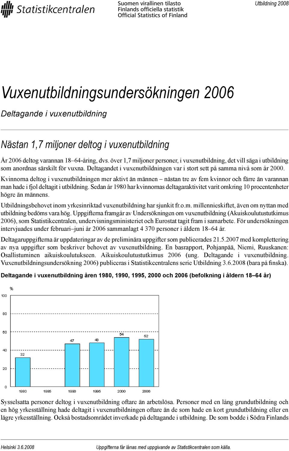Kvinnorna deltog i vuxenutbildningen mer aktivt än männen nästan tre av fem kvinnor och färre än varannan man hade i fjol deltagit i utbildning.