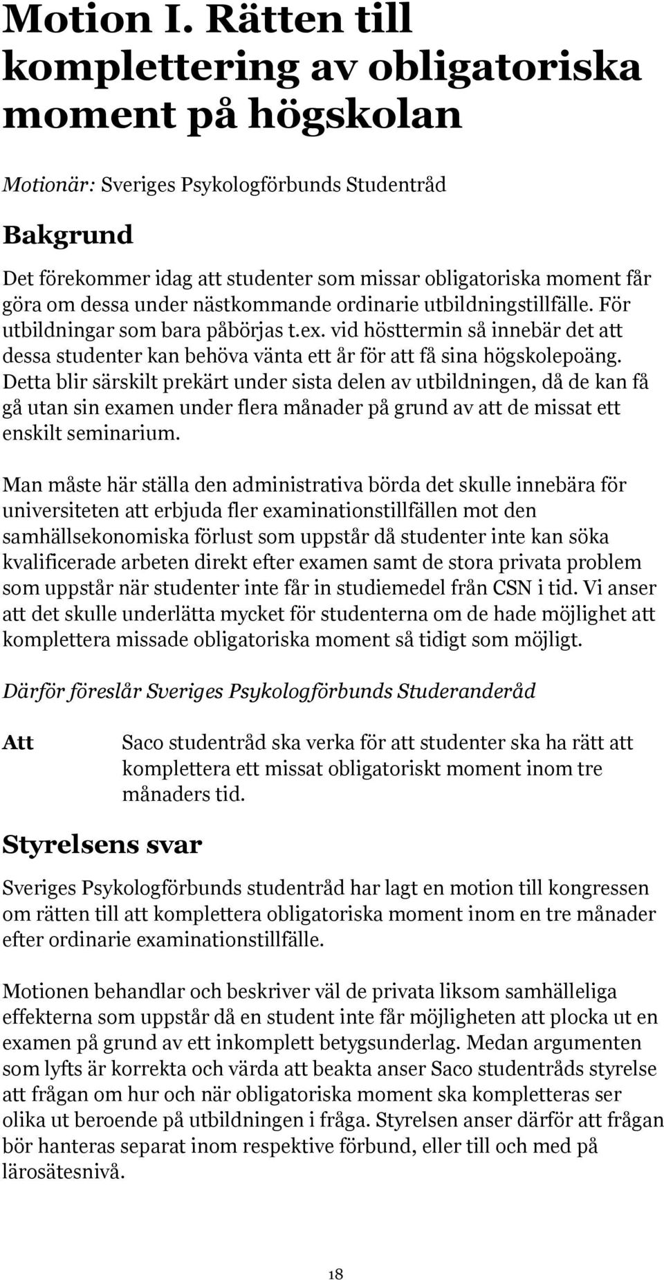 dessa under nästkommande ordinarie utbildningstillfälle. För utbildningar som bara påbörjas t.ex.