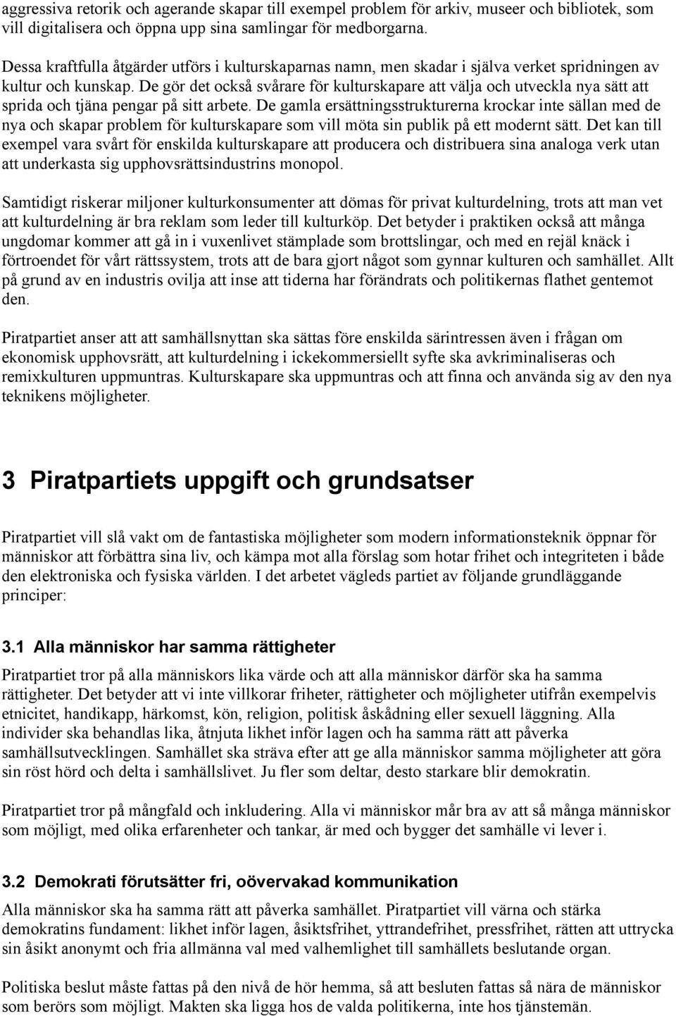 De gör det också svårare för kulturskapare att välja och utveckla nya sätt att sprida och tjäna pengar på sitt arbete.