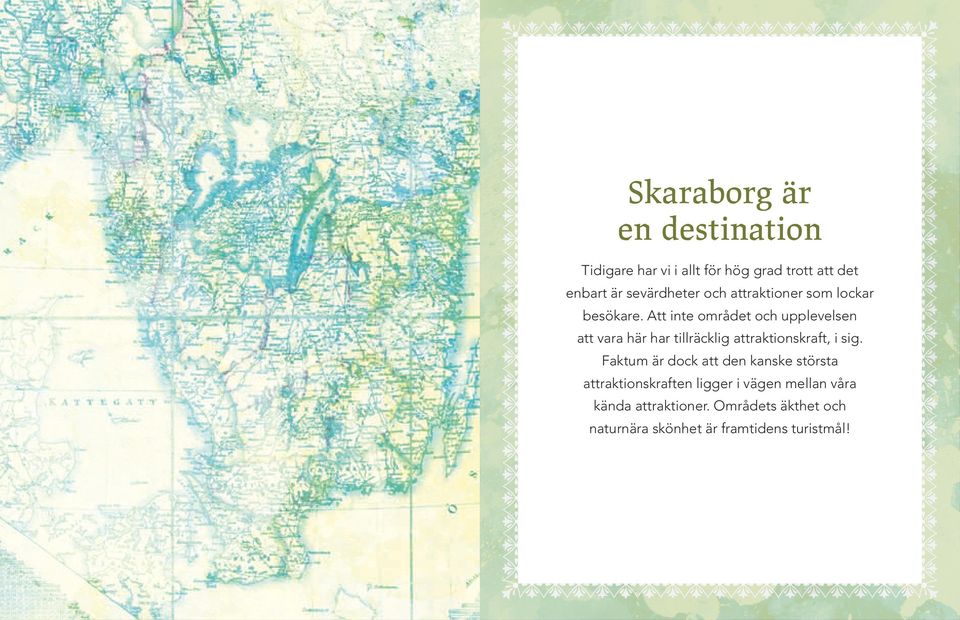 Att inte området och upplevelsen att vara här har tillräcklig attraktionskraft, i sig.