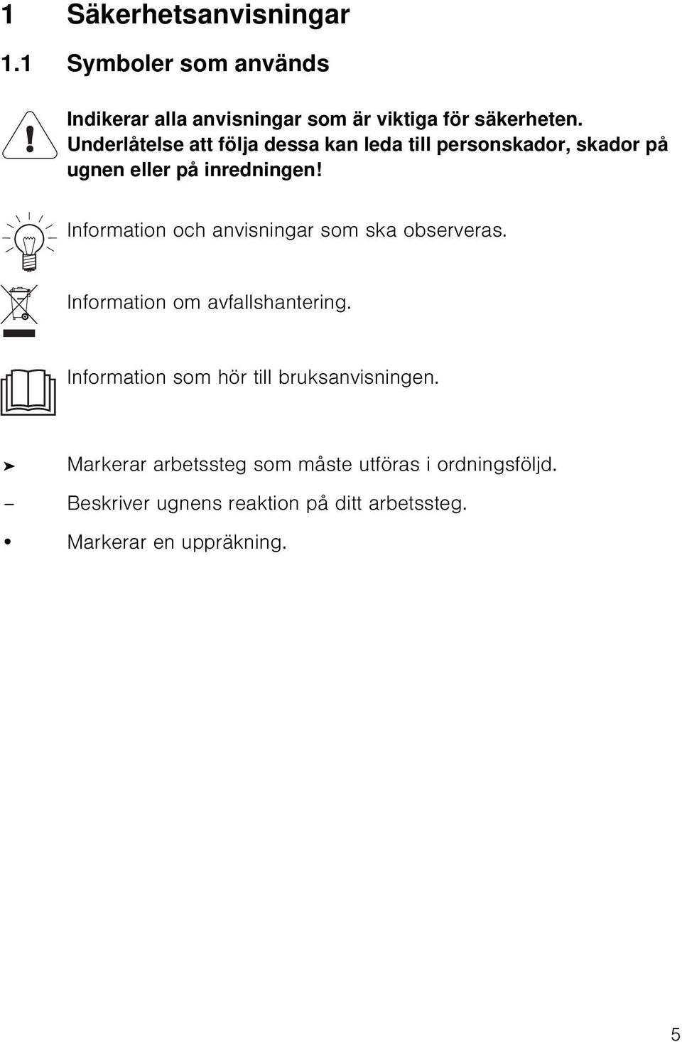 Information och anvisningar som ska observeras. Information om avfallshantering.