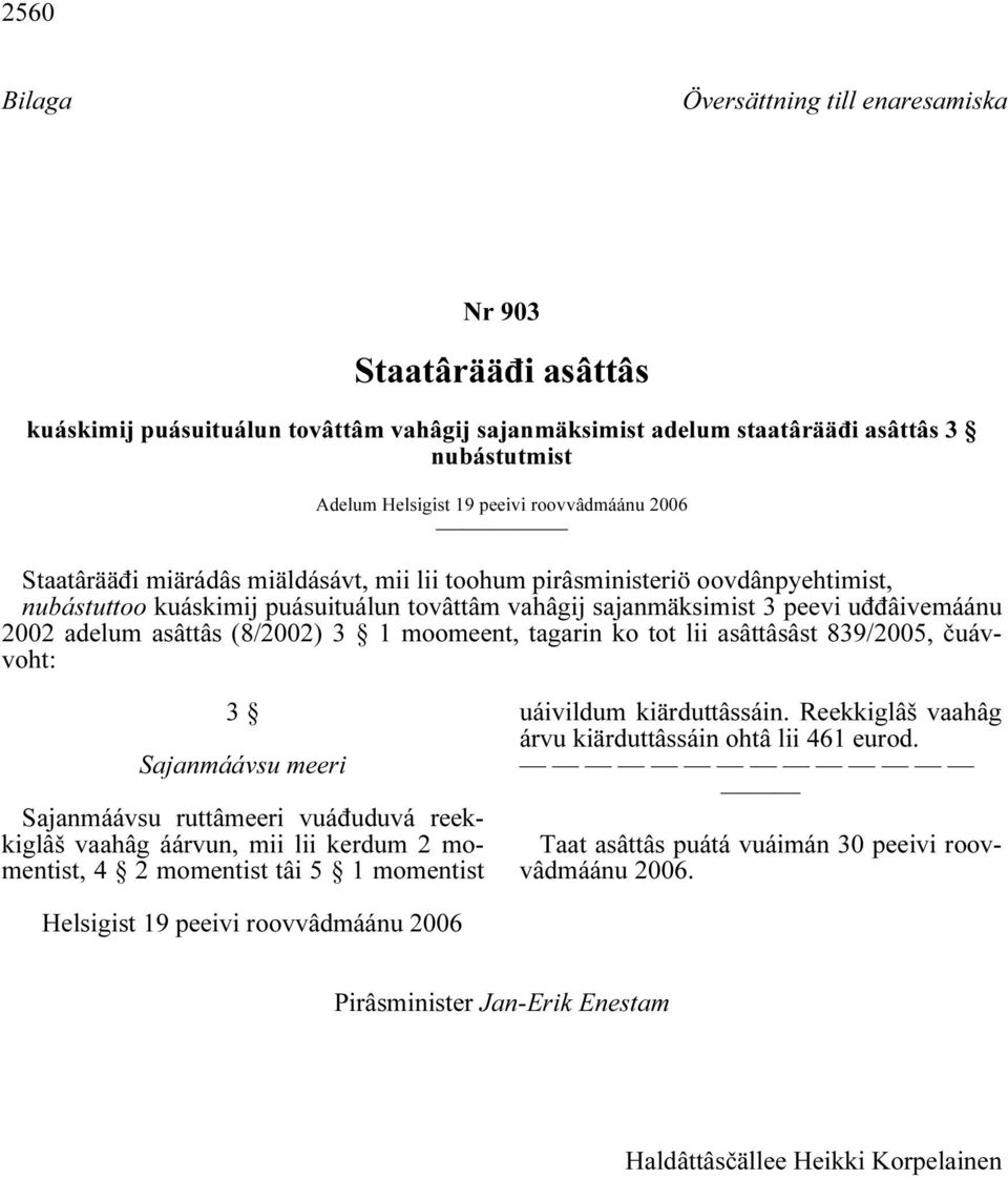 asâttâs (8/2002) 3 1 moomeent, tagarin ko tot lii asâttâsâst 839/2005, čuávvoht: 3 Sajanmáávsu meeri Sajanmáávsu ruttâmeeri vuáđuduvá reekkiglâš vaahâg áárvun, mii lii kerdum 2 momentist, 4 2