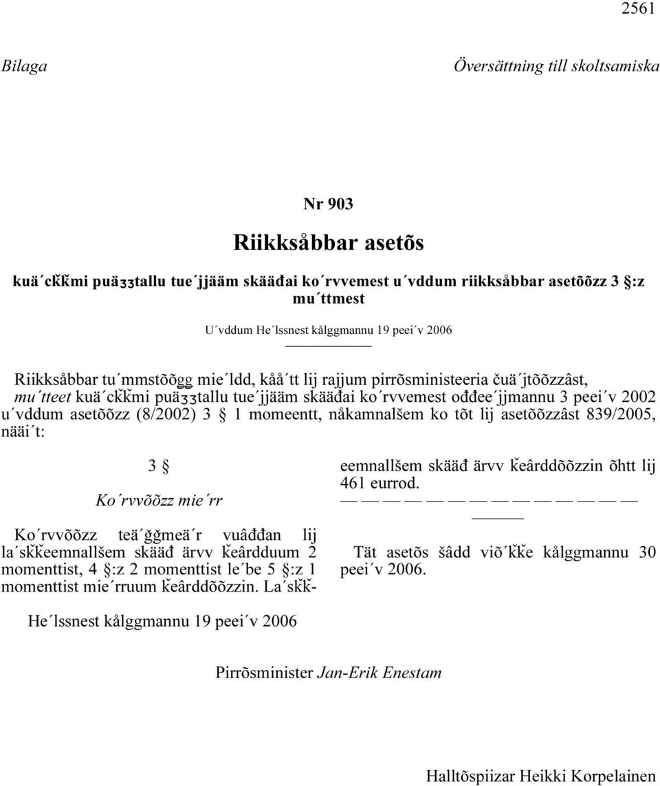 (8/2002) 3 1 momeentt, nåkamnalšem ko tõt lij asetõõzzâst 839/2005, nääi t: 3 Ko rvvõõzz mie rr Ko rvvõõzz teä ǧǧmeä r vuâđđan lij la sǩǩeemnallšem skääđ ärvv ǩeârdduum 2 momenttist, 4 :z 2