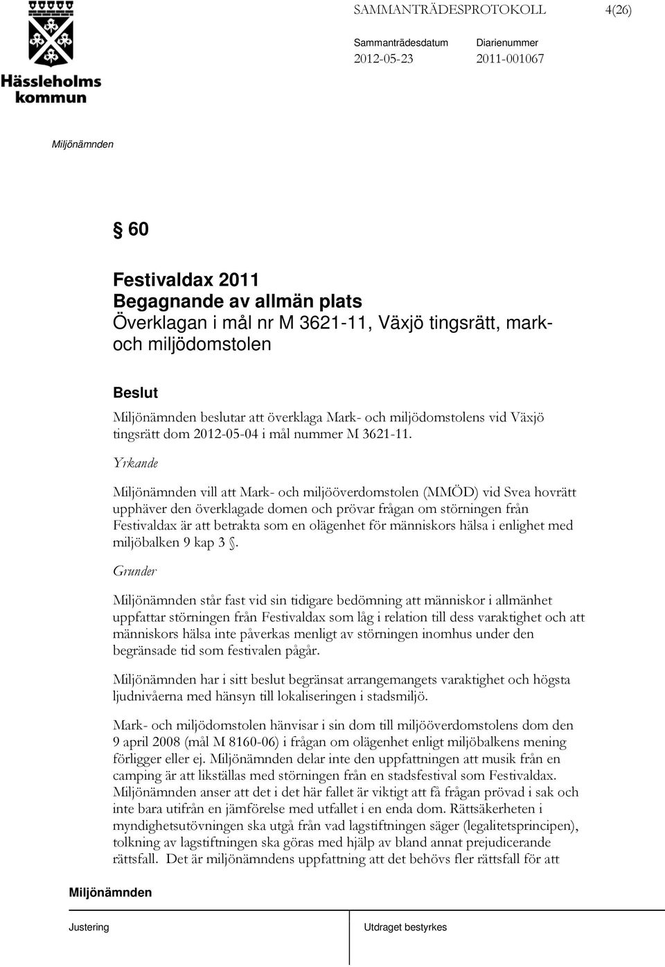 Yrkande vill att Mark- och miljööverdomstolen (MMÖD) vid Svea hovrätt upphäver den överklagade domen och prövar frågan om störningen från Festivaldax är att betrakta som en olägenhet för människors