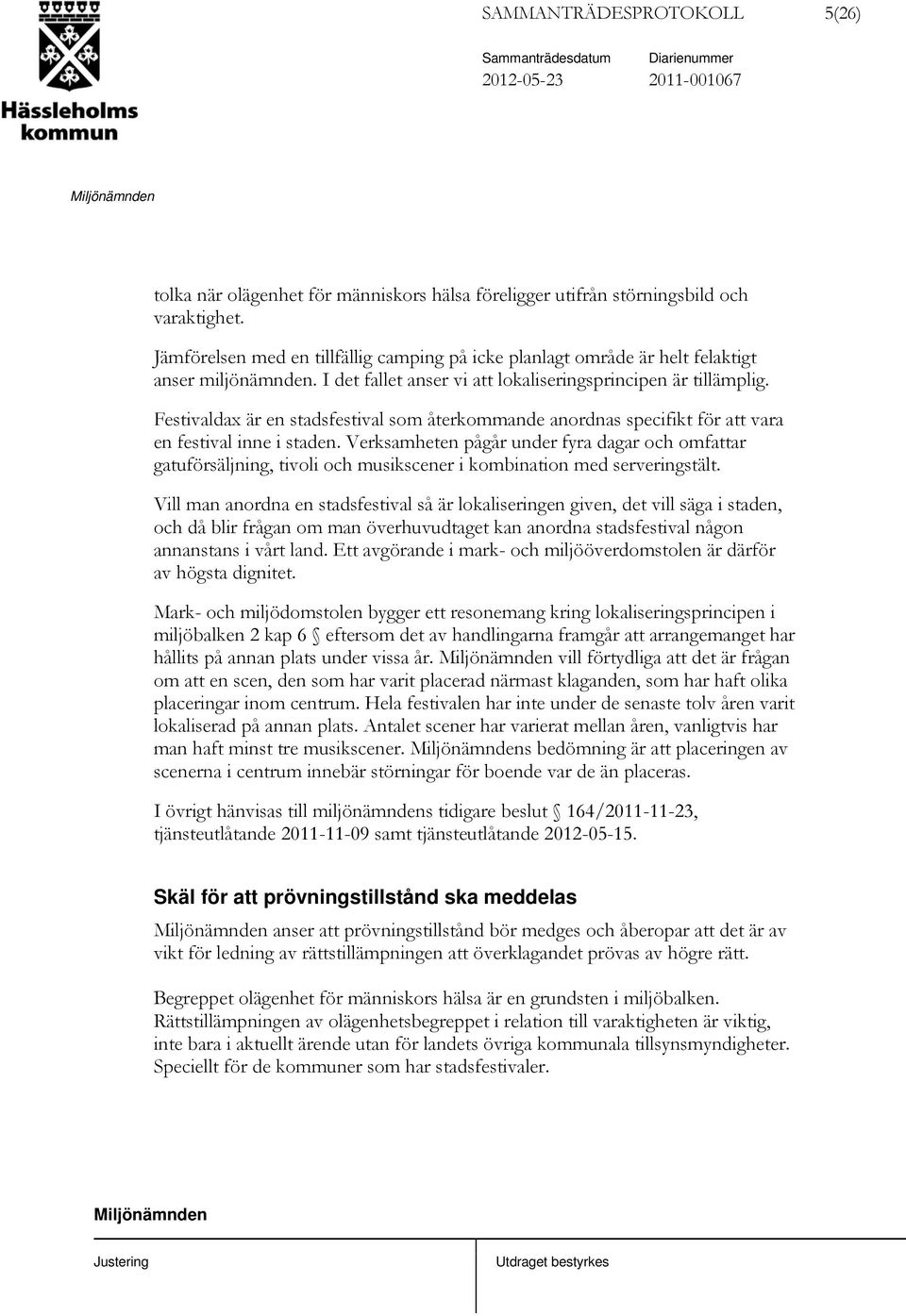 Festivaldax är en stadsfestival som återkommande anordnas specifikt för att vara en festival inne i staden.