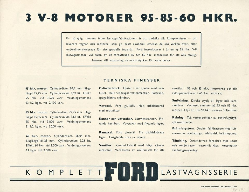 speciella ändamål. Ford introducerar iår en ny 95 hkr. V-8 lastvagnsmotor vid sidan av de förbättrade 85 60 hkr. motorerna för att öka möjligheterna till anpassning av motorstyrkan för varje behov.