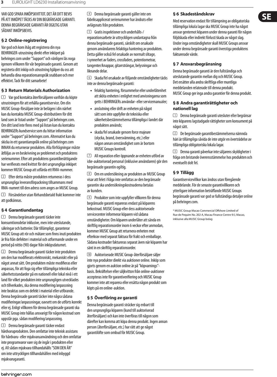 com under Support och vänligen läs noga igenom villkoren för vår begränsade garanti.
