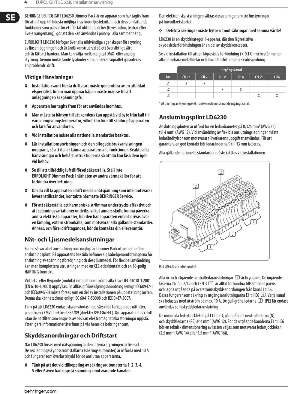 EUROLIGHT LD6230 förfogar över alla nödvändiga egenskaper för styrning av ljusanläggningen och är ändå konstruerad på ett översiktligt sätt och är lätt att hantera.