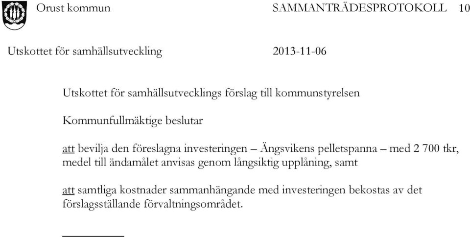 tkr, medel till ändamålet anvisas genom långsiktig upplåning, samt att samtliga