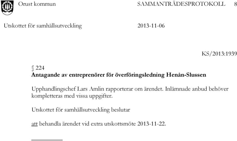Inlämnade anbud behöver kompletteras med vissa uppgifter.
