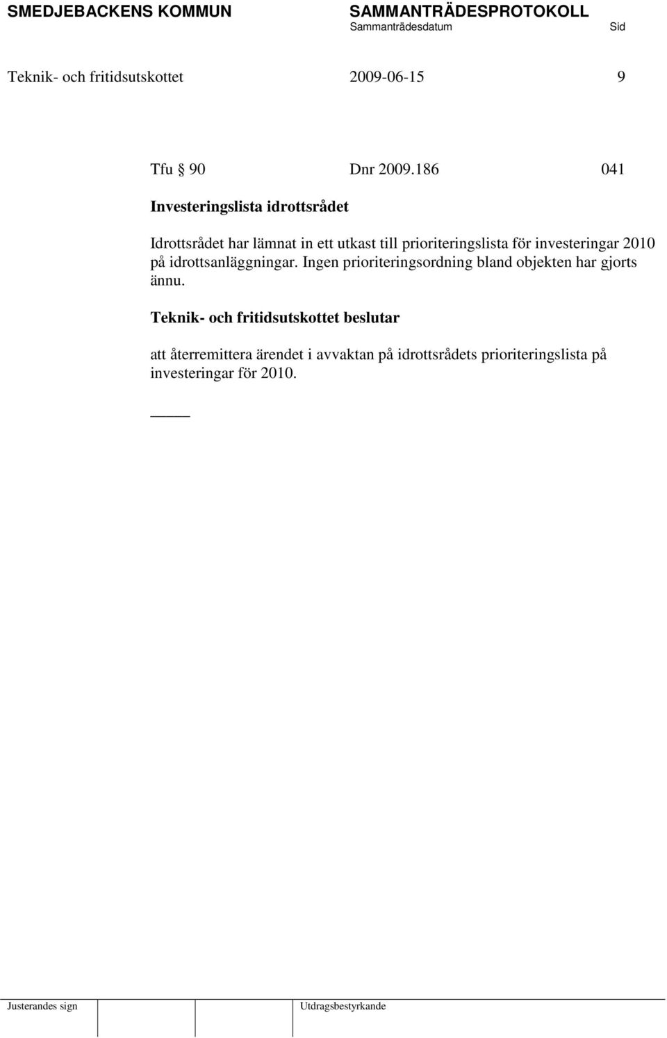 prioriteringslista för investeringar 2010 på idrottsanläggningar.