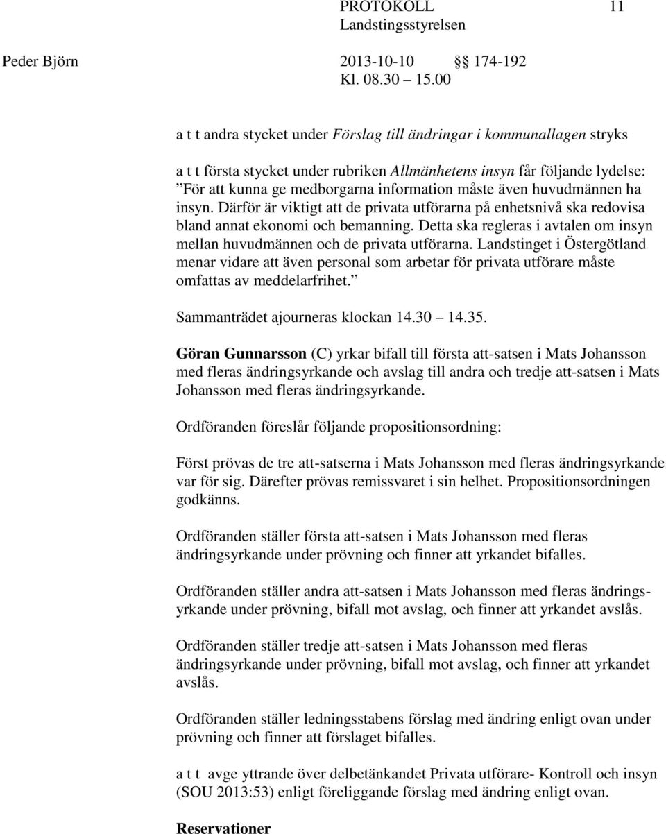 Detta ska regleras i avtalen om insyn mellan huvudmännen och de privata utförarna.