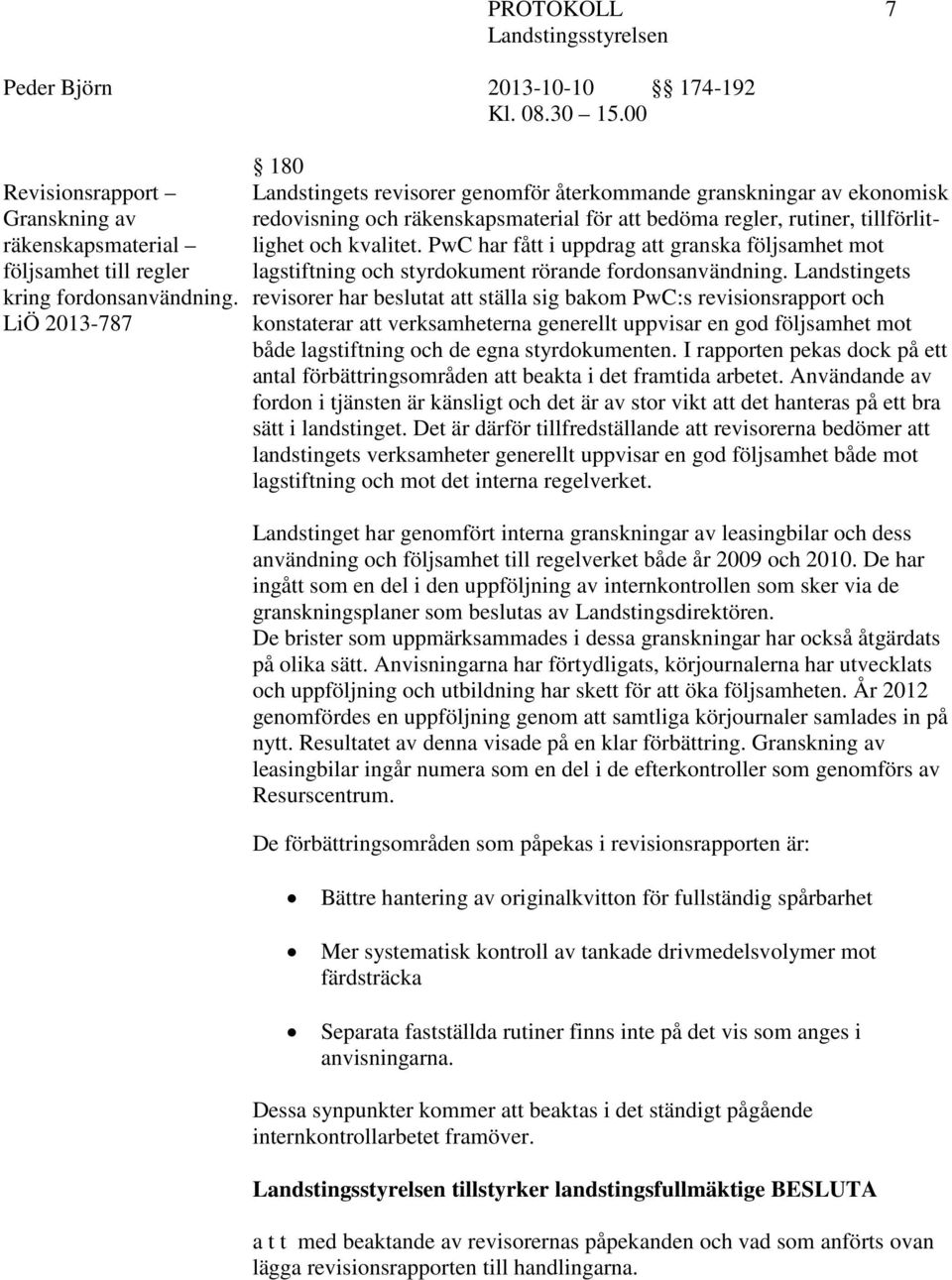 PwC har fått i uppdrag att granska följsamhet mot lagstiftning och styrdokument rörande fordonsanvändning.