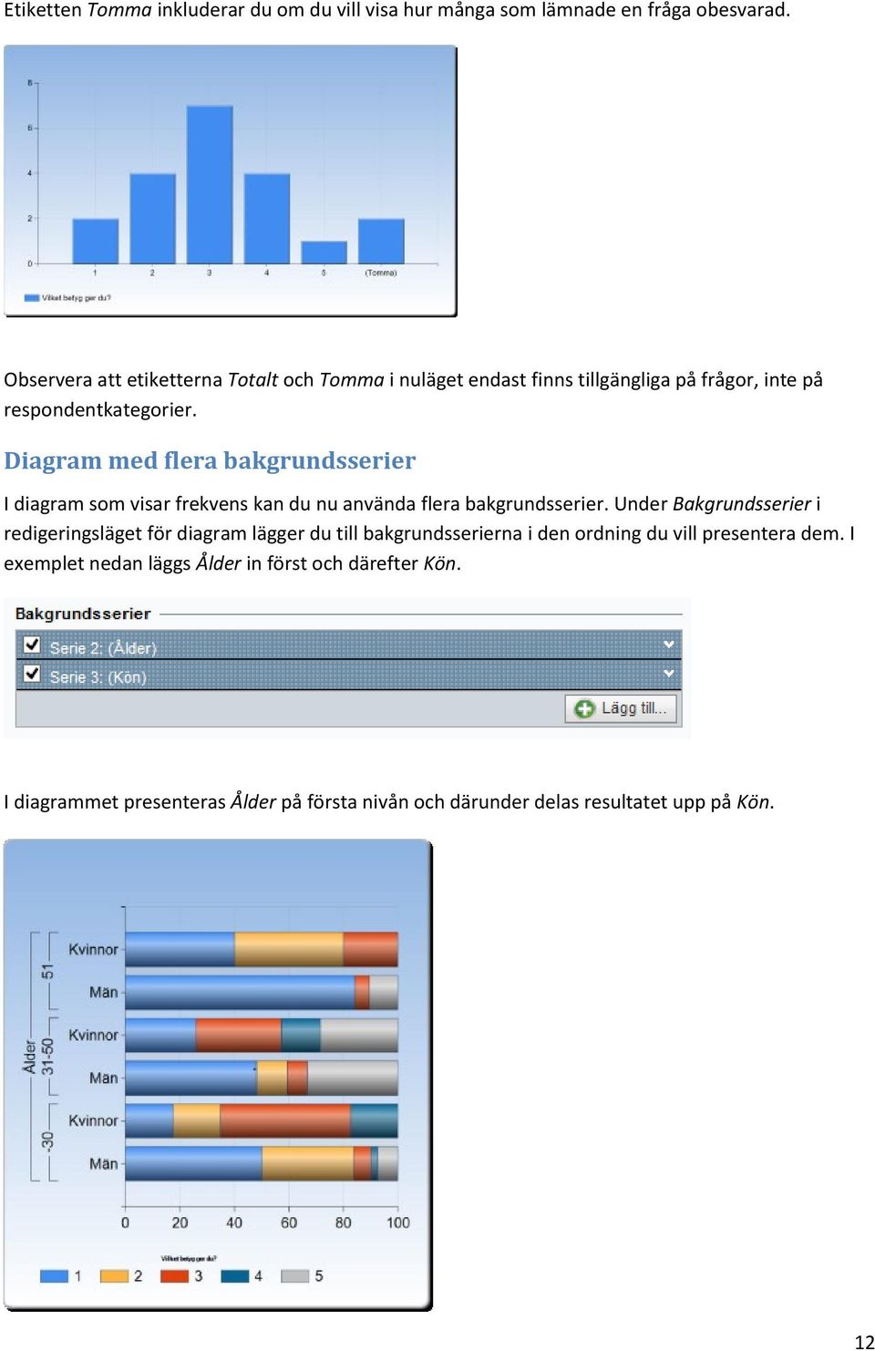 Diagram med flera bakgrundsserier I diagram som visar frekvens kan du nu använda flera bakgrundsserier.