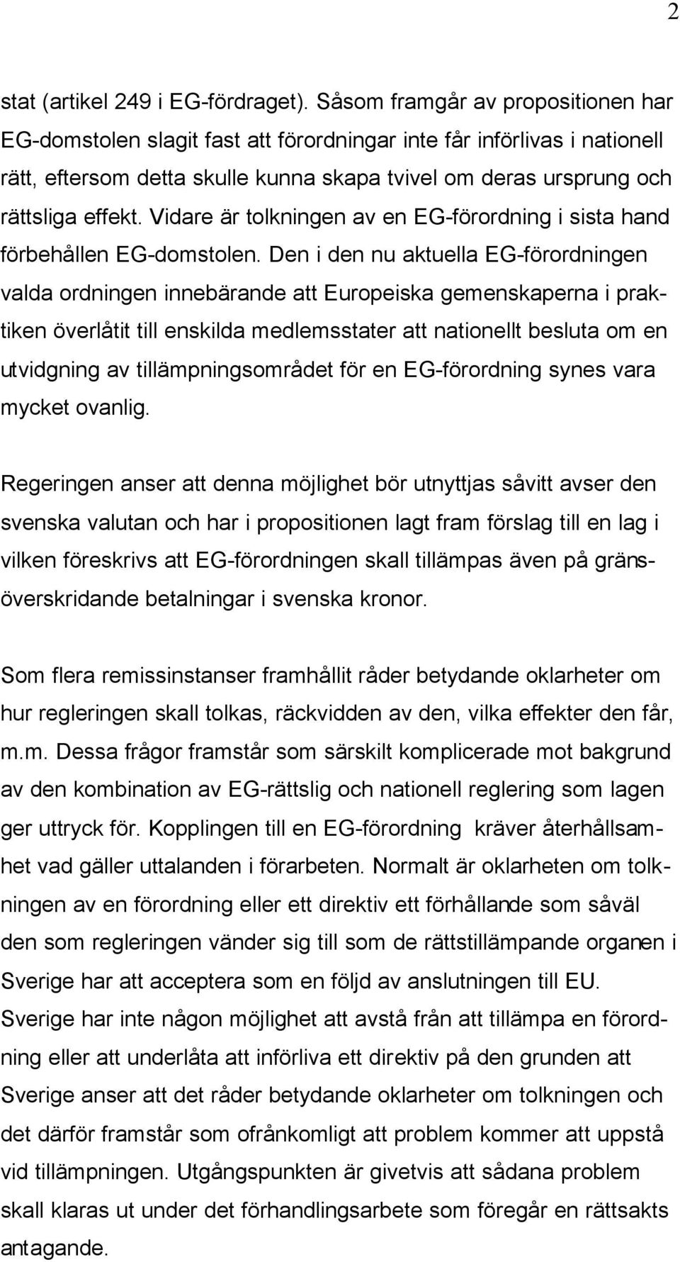 Vidare är tolkningen av en EG-förordning i sista hand förbehållen EG-domstolen.