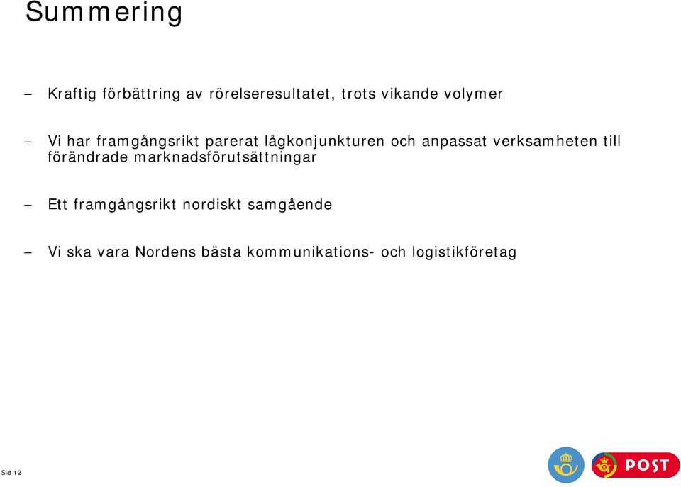 verksamheten till förändrade marknadsförutsättningar Ett framgångsrikt