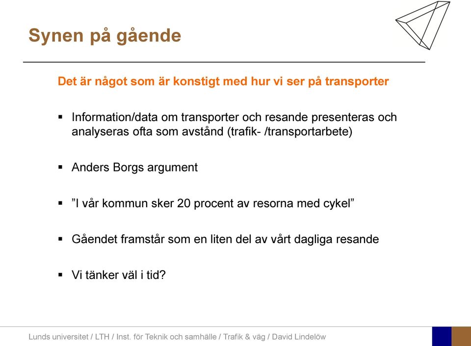avstånd (trafik- /transportarbete) Anders Borgs argument I vår kommun sker 20