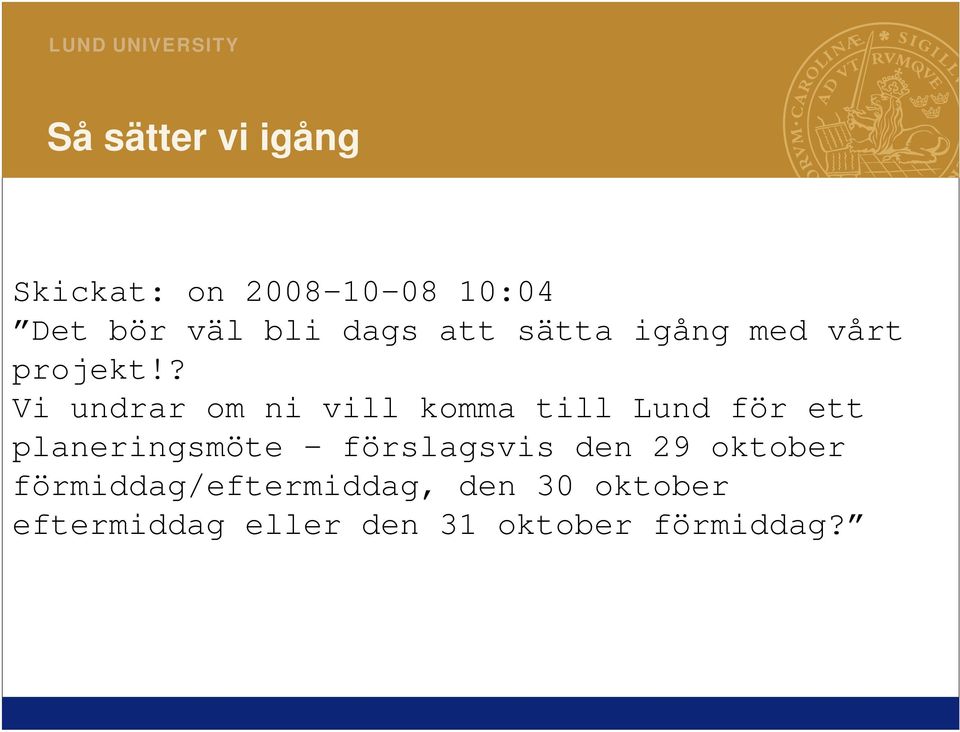 ? Vi undrar om ni vill komma till Lund för ett planeringsmöte -