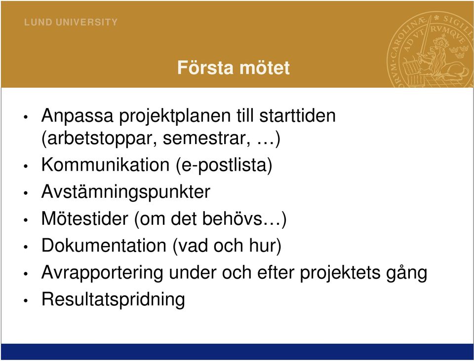 Avstämningspunkter Mötestider (om det behövs ) Dokumentation