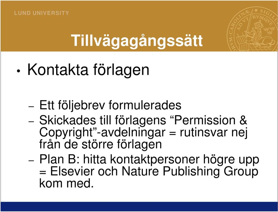 rutinsvar nej från de större förlagen Plan B: hitta