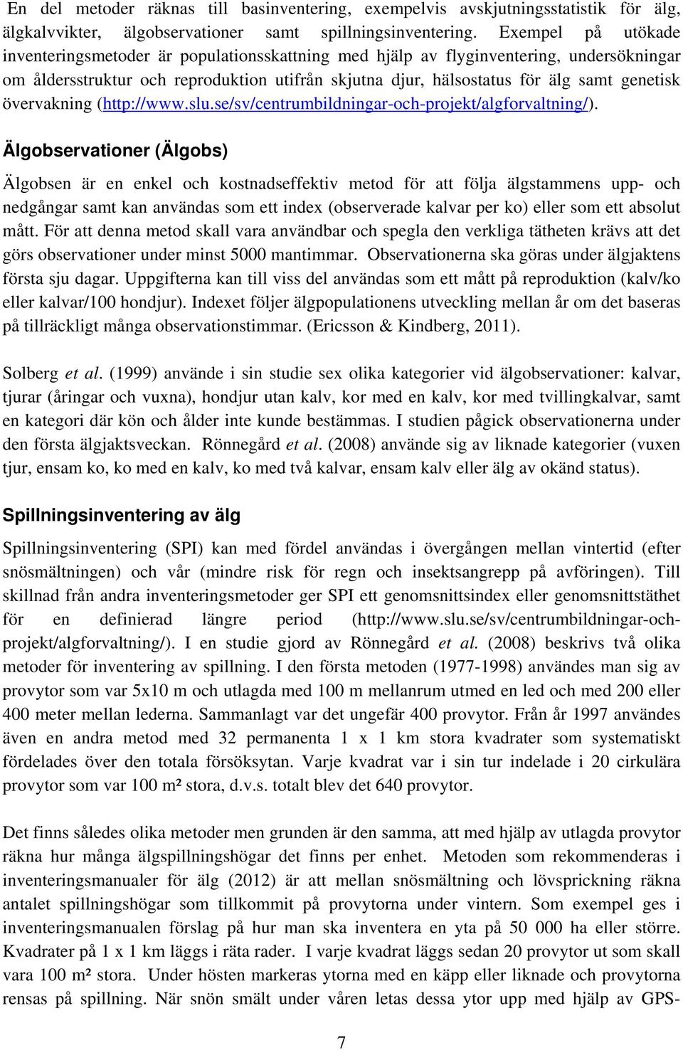 övervakning (http://www.slu.se/sv/centrumbildningar-och-projekt/algforvaltning/).