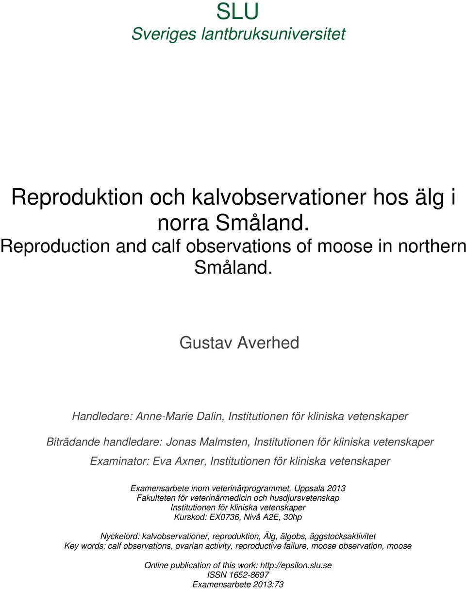 för kliniska vetenskaper Examensarbete inom veterinärprogrammet, Uppsala 2013 Fakulteten för veterinärmedicin och husdjursvetenskap Institutionen för kliniska vetenskaper Kurskod: EX0736, Nivå A2E,