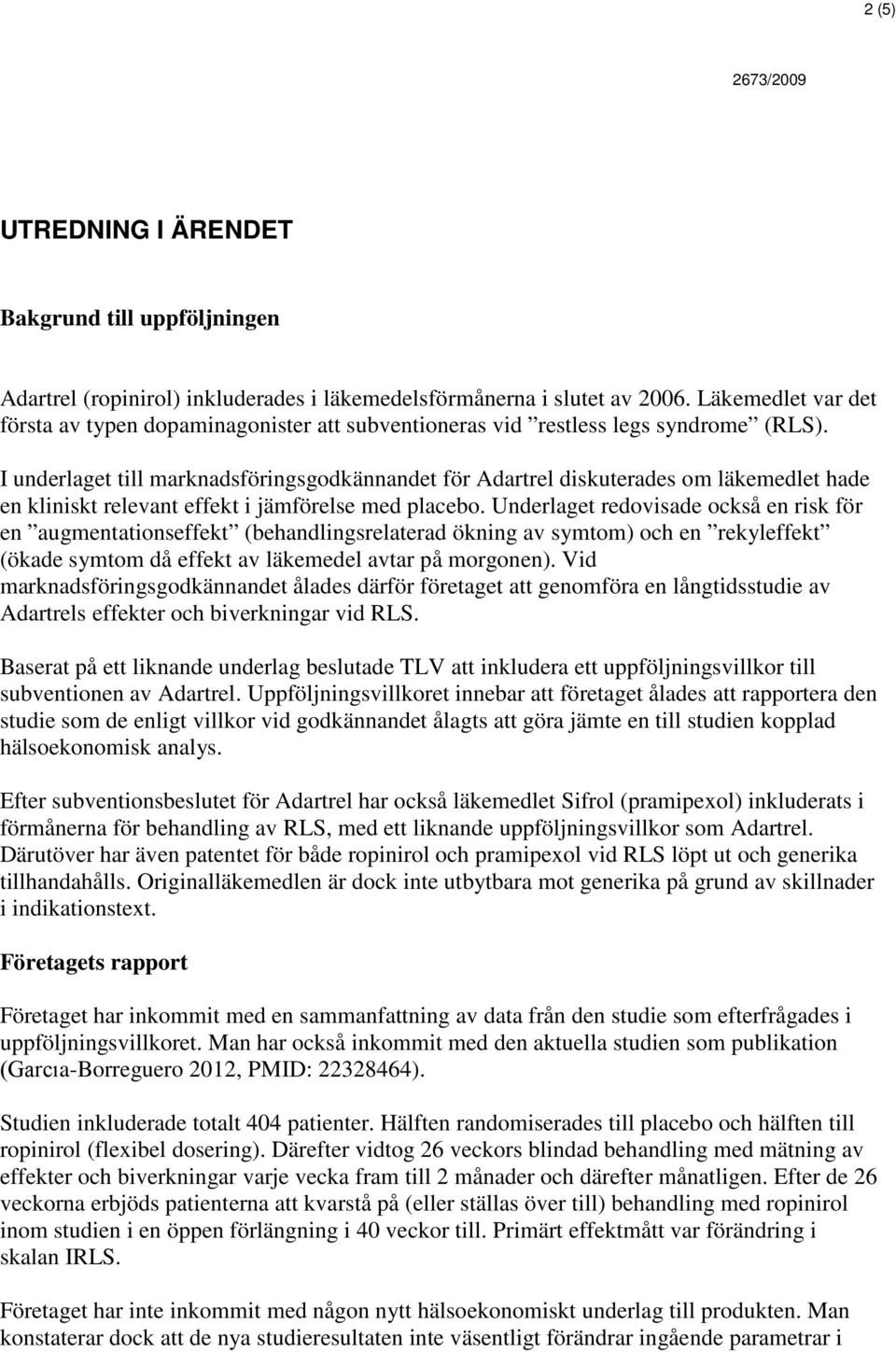 I underlaget till marknadsföringsgodkännandet för Adartrel diskuterades om läkemedlet hade en kliniskt relevant effekt i jämförelse med placebo.