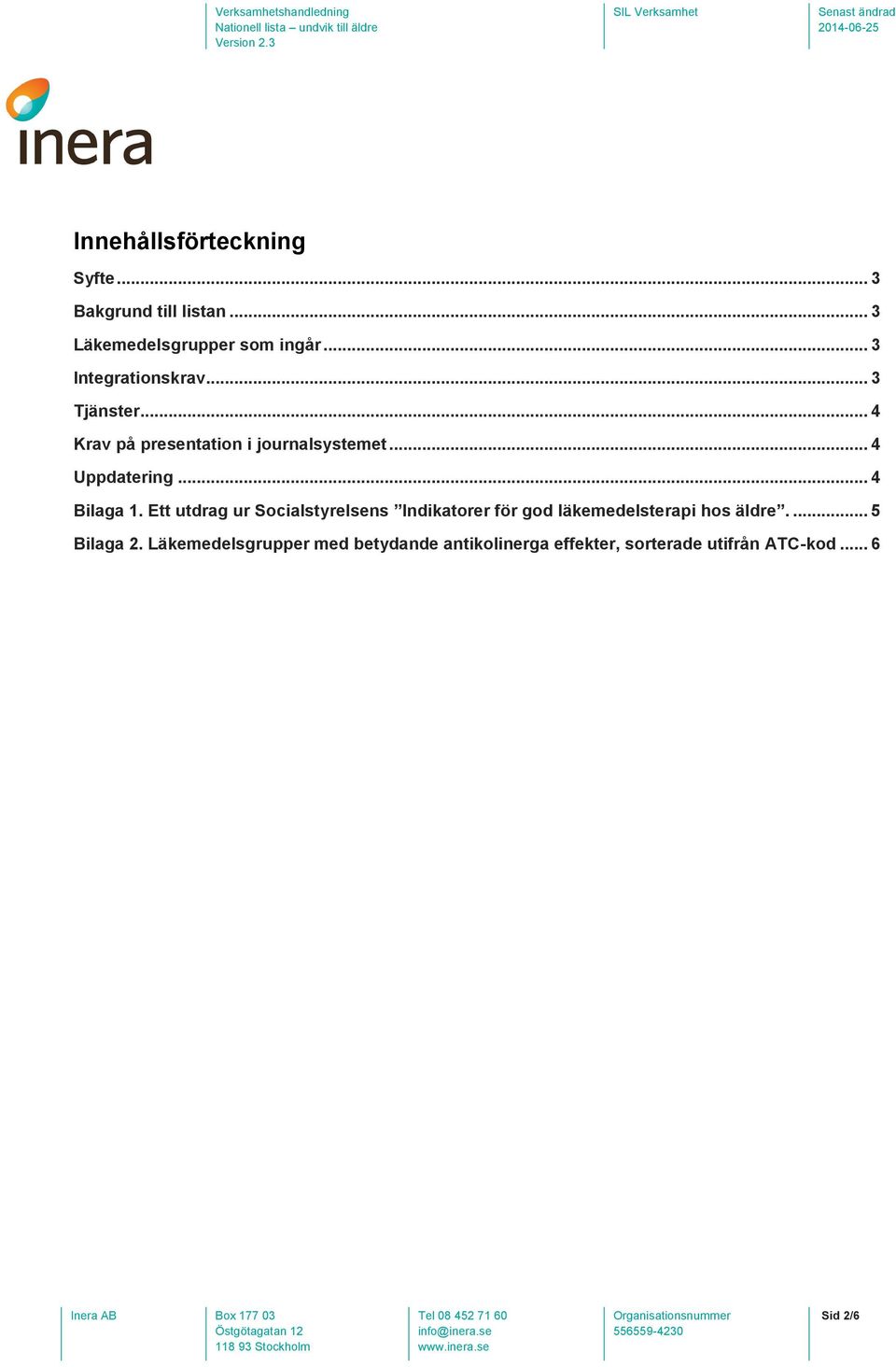 .. 4 Bilaga 1. Ett utdrag ur Socialstyrelsens Indikatorer för god läkemedelsterapi hos äldre.