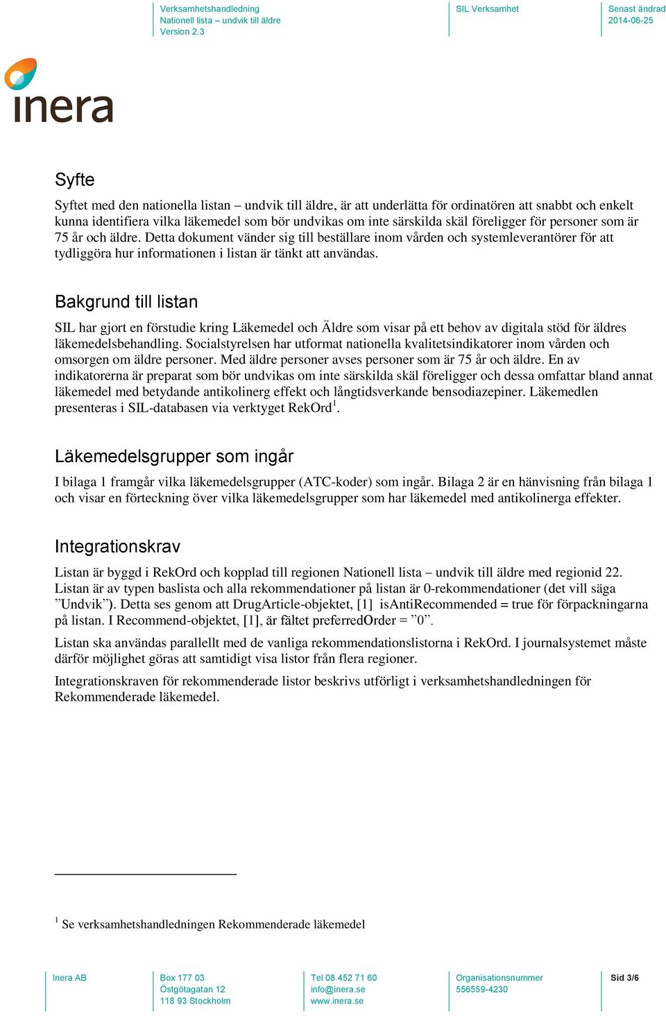 Bakgrund till listan SIL har gjort en förstudie kring Läkemedel och Äldre som visar på ett behov av digitala stöd för äldres läkemedelsbehandling.