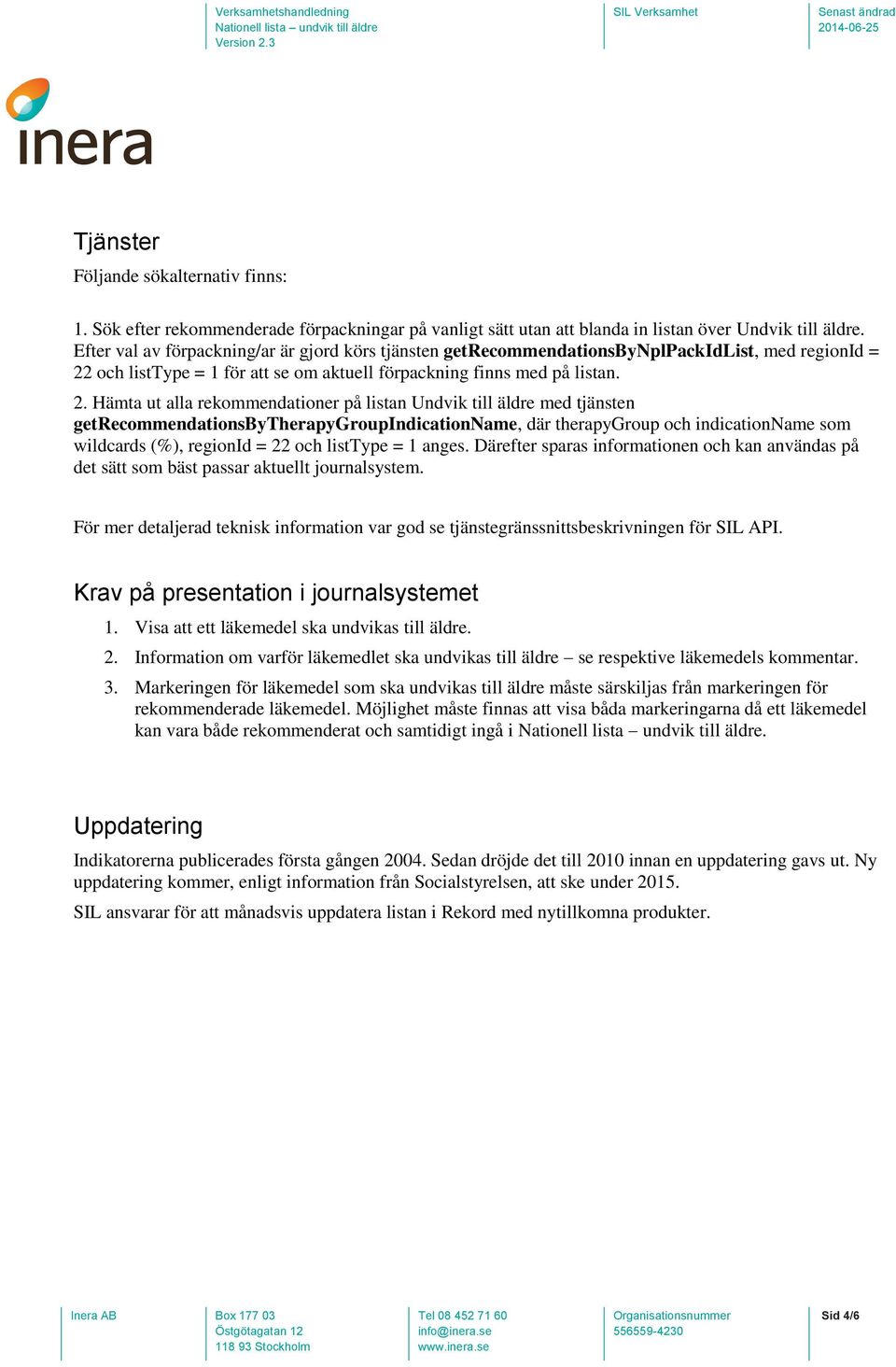 och listtype = 1 för att se om aktuell förpackning finns med på listan. 2.