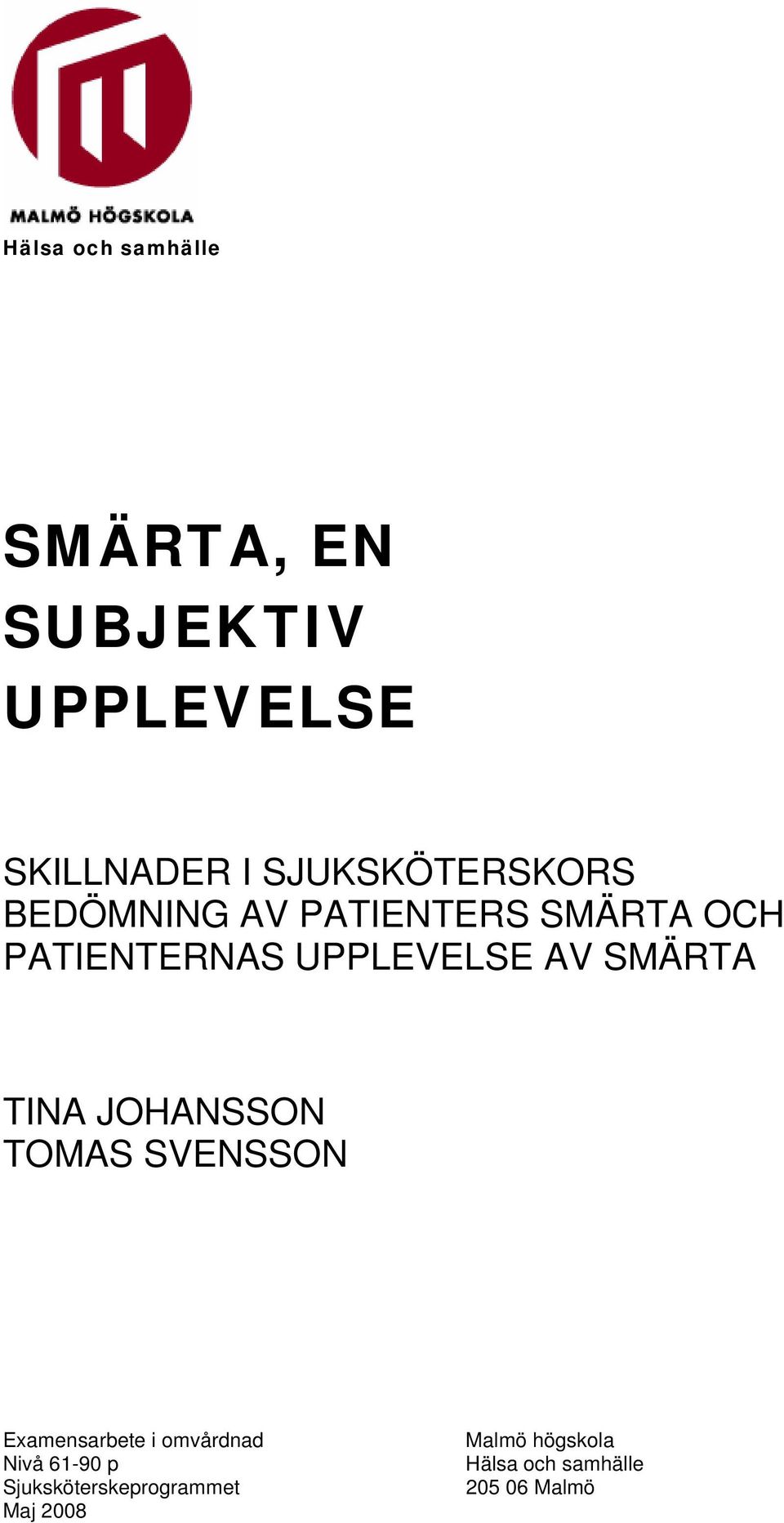 AV SMÄRTA TINA JOHANSSON TOMAS SVENSSON Examensarbete i omvårdnad Nivå