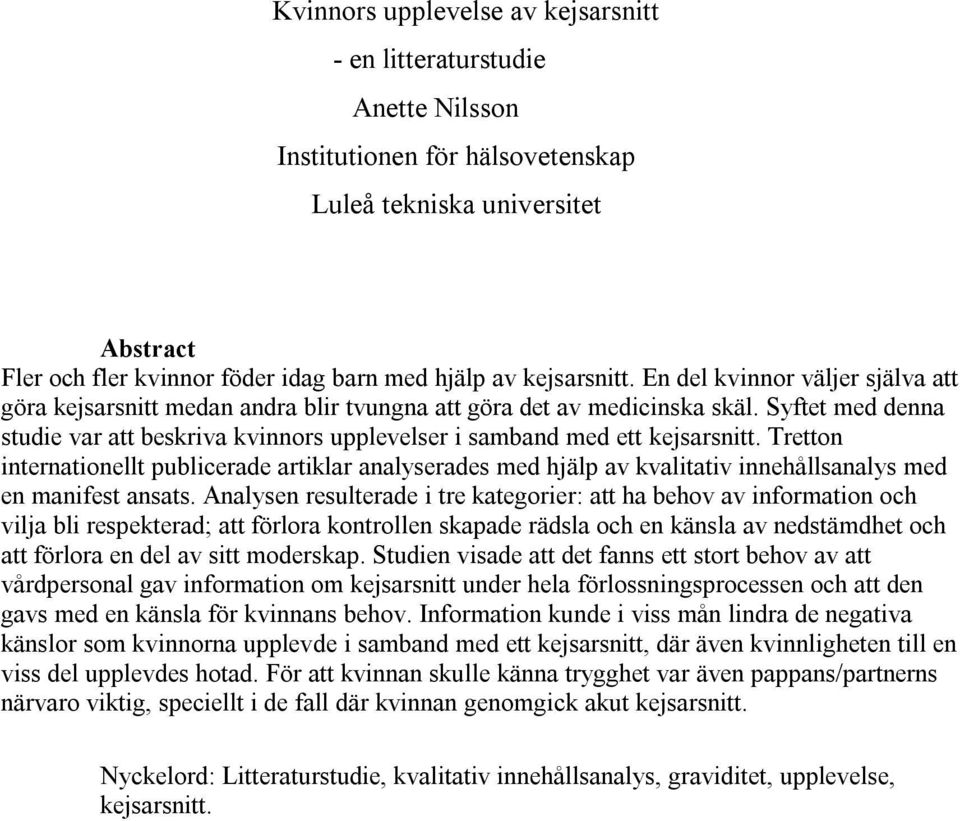 Syftet med denna studie var att beskriva kvinnors upplevelser i samband med ett kejsarsnitt.