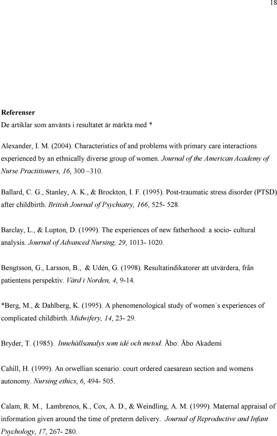 , Stanley, A. K., & Brockton, I. F. (1995). Post-traumatic stress disorder (PTSD) after childbirth. British Journal of Psychiatry, 166, 525-528. Barclay, L., & Lupton, D. (1999).