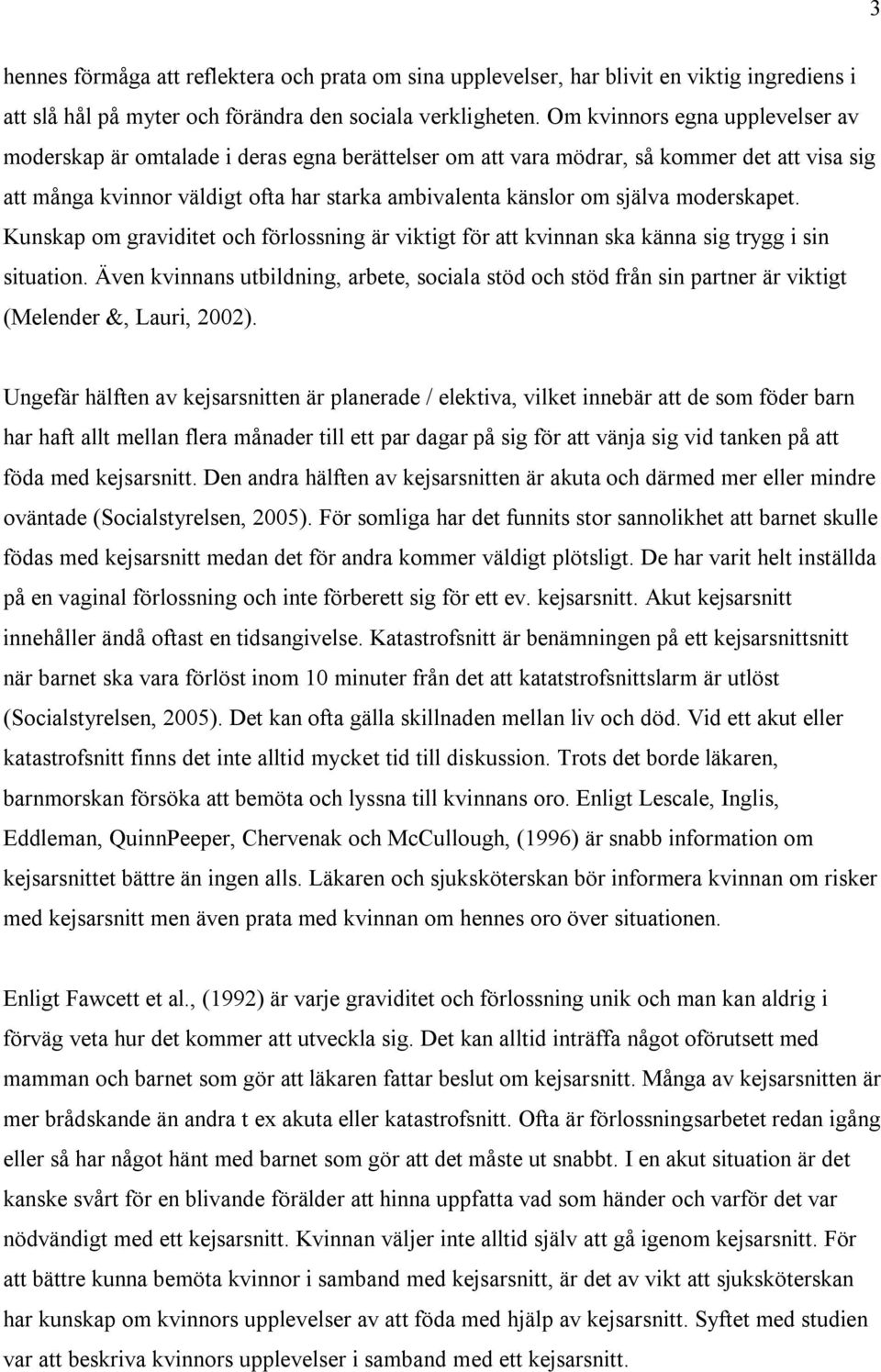 moderskapet. Kunskap om graviditet och förlossning är viktigt för att kvinnan ska känna sig trygg i sin situation.