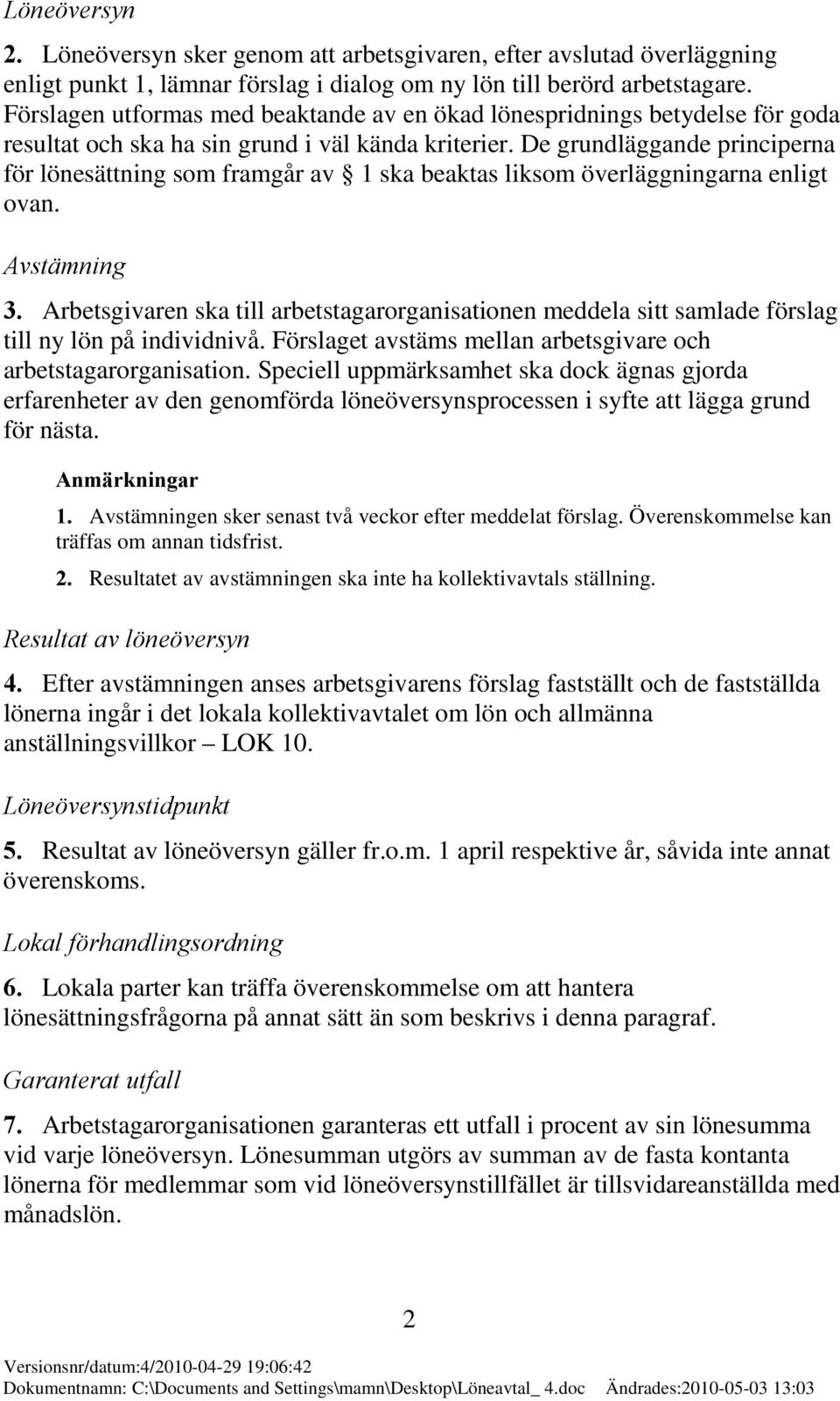 De grundläggande principerna för lönesättning som framgår av 1 ska beaktas liksom överläggningarna enligt ovan. Avstämning 3.