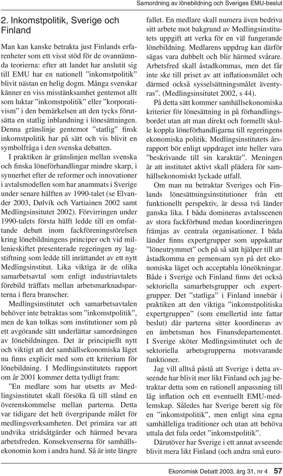 inkomstpolitik blivit nästan en helig dogm.