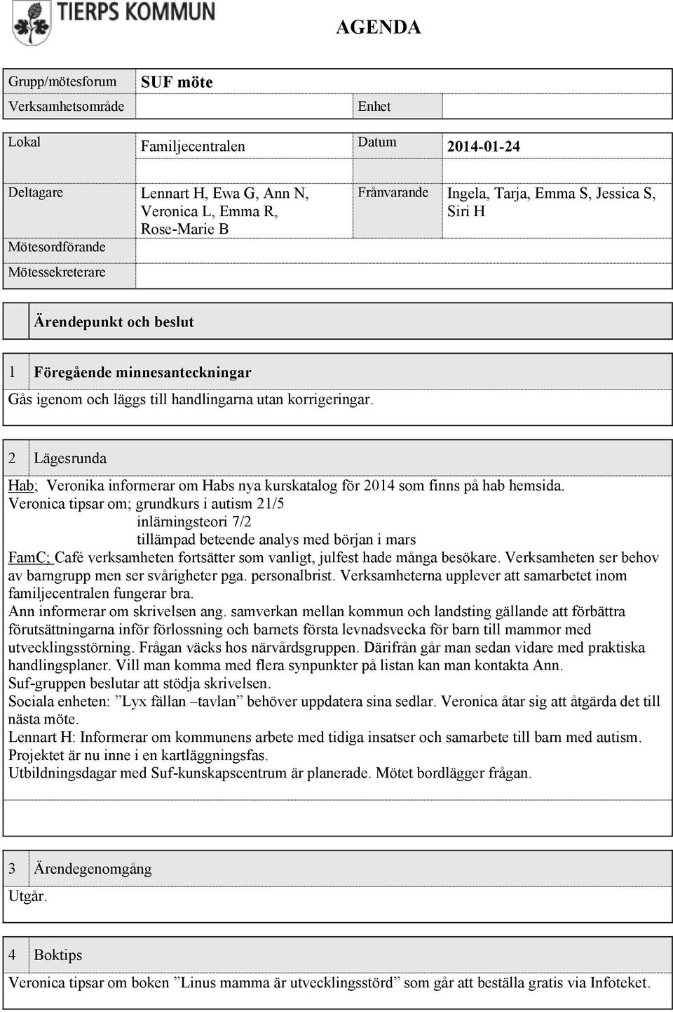 2 Lägesrunda Hab; Veronika informerar om Habs nya kurskatalog för 2014 som finns på hab hemsida.