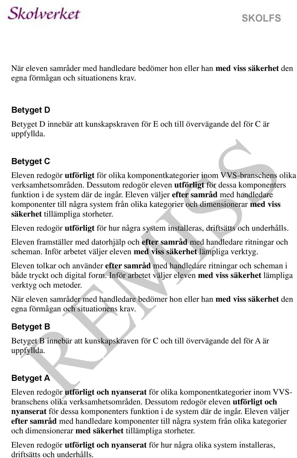 Eleven väljer efter samråd med handledare komponenter till några system från olika kategorier och dimensionerar med viss säkerhet tillämpliga storheter.