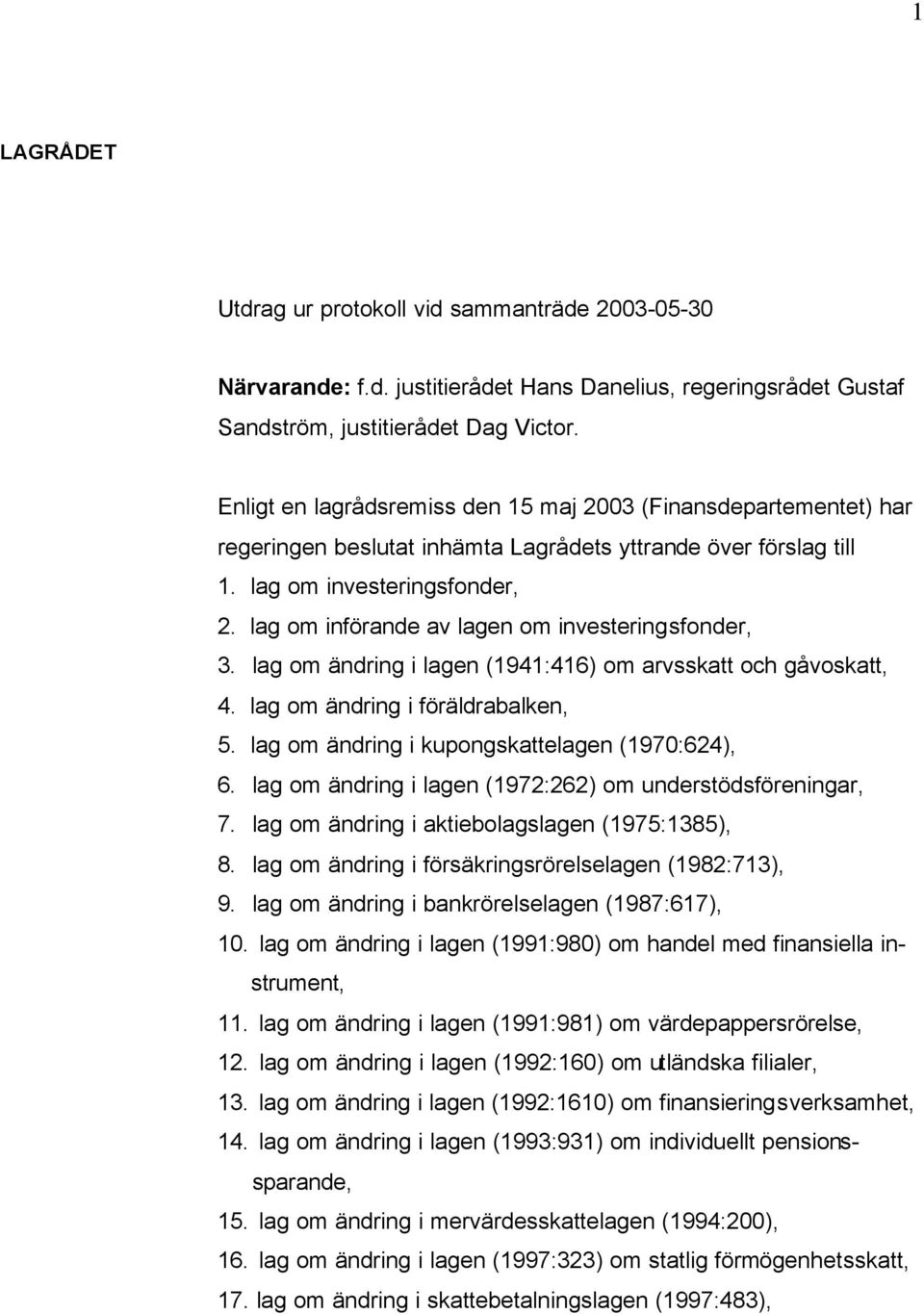 lag om införande av lagen om investeringsfonder, 3. lag om ändring i lagen (1941:416) om arvsskatt och gåvoskatt, 4. lag om ändring i föräldrabalken, 5.