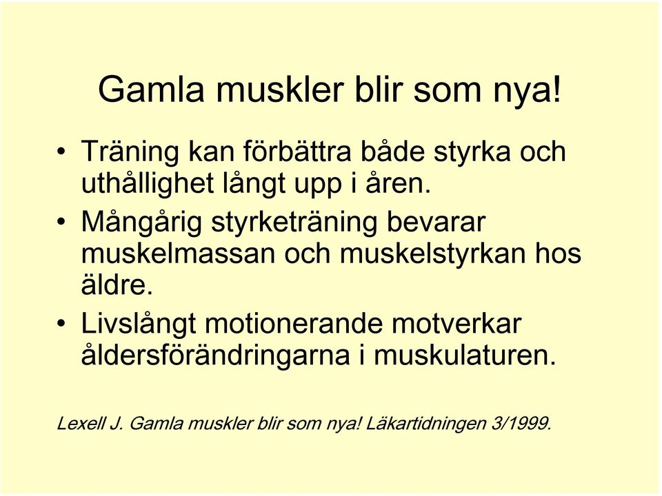 Mångårig styrketräning bevarar muskelmassan och muskelstyrkan hos äldre.