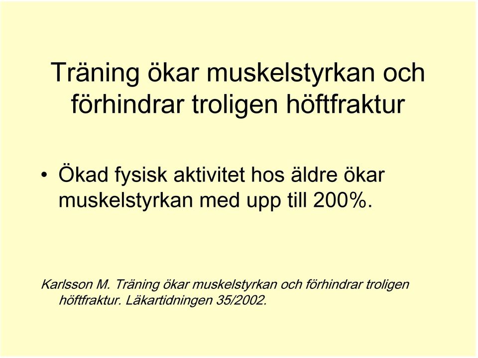 muskelstyrkan med upp till 200%. Karlsson M.  höftfraktur.