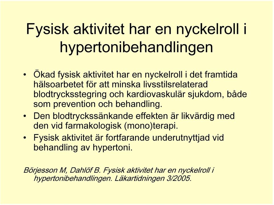 Den blodtryckssänkande effekten är likvärdig med den vid farmakologisk (mono)terapi.