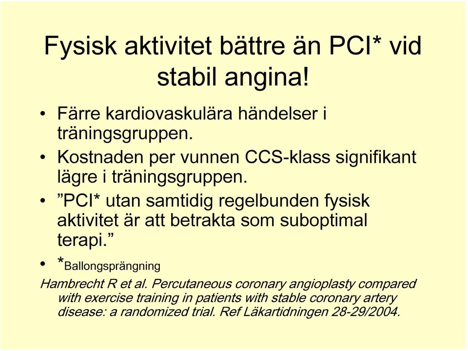 PCI* utan samtidig regelbunden fysisk aktivitet är att betrakta som suboptimal terapi.