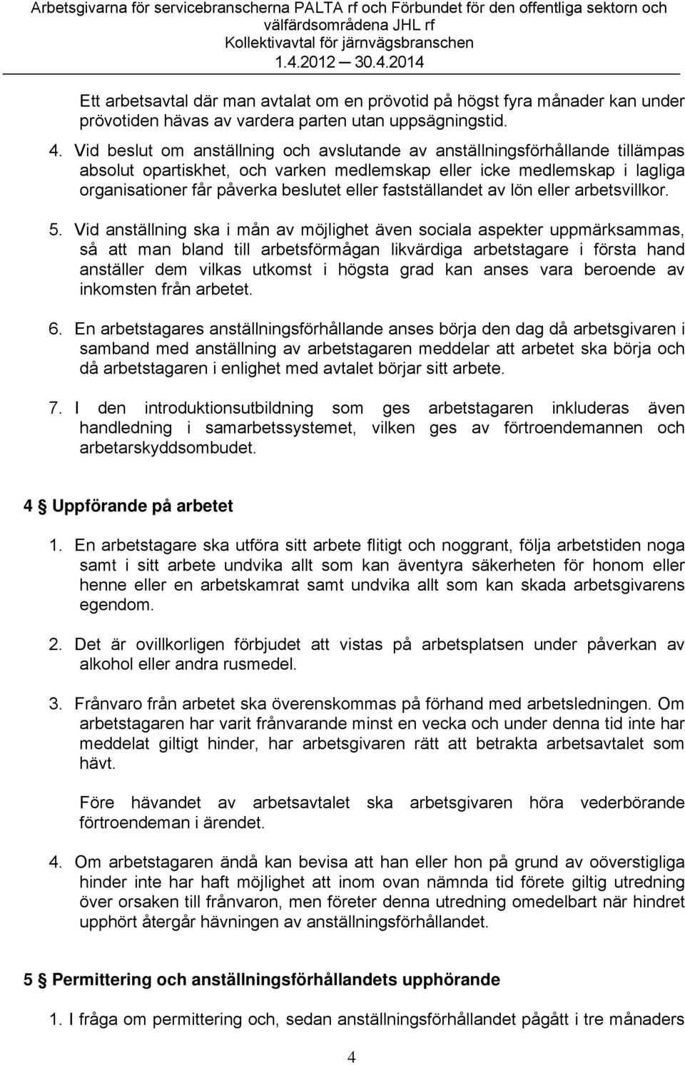 fastställandet av lön eller arbetsvillkor. 5.