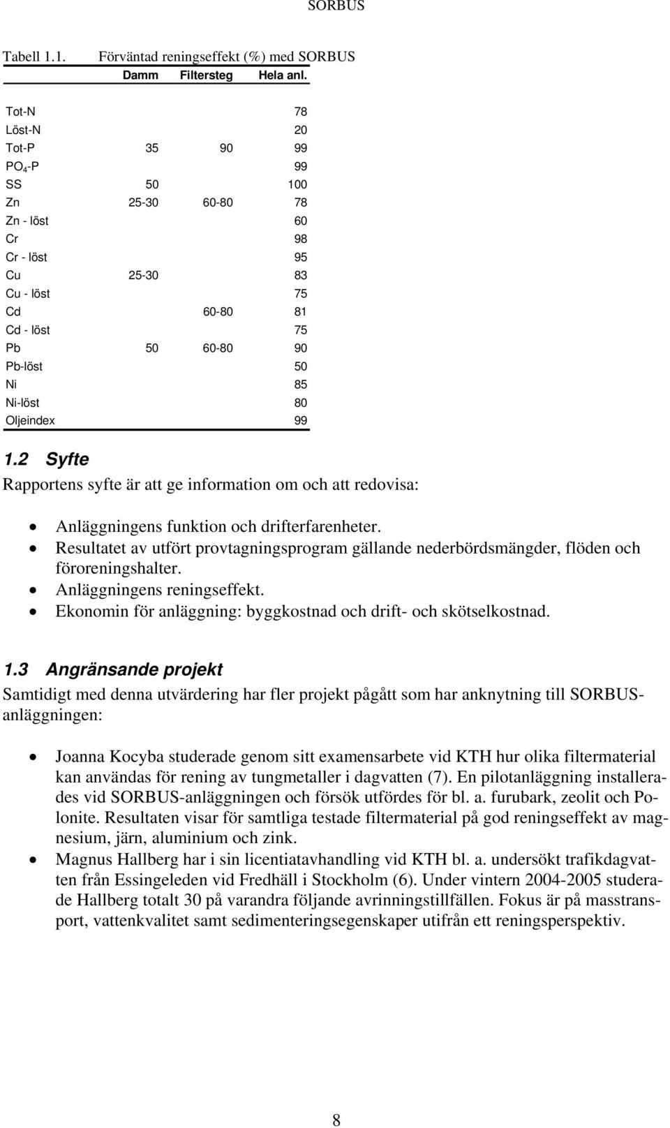 Oljeindex 99 1.2 Syfte Rapportens syfte är att ge information om och att redovisa: Anläggningens funktion och drifterfarenheter.