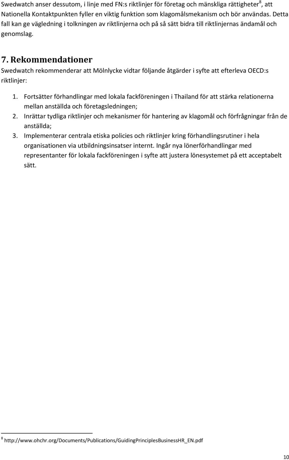 Rekommendationer Swedwatch rekommenderar att Mölnlycke vidtar följande åtgärder i syfte att efterleva OECD:s riktlinjer: 1.
