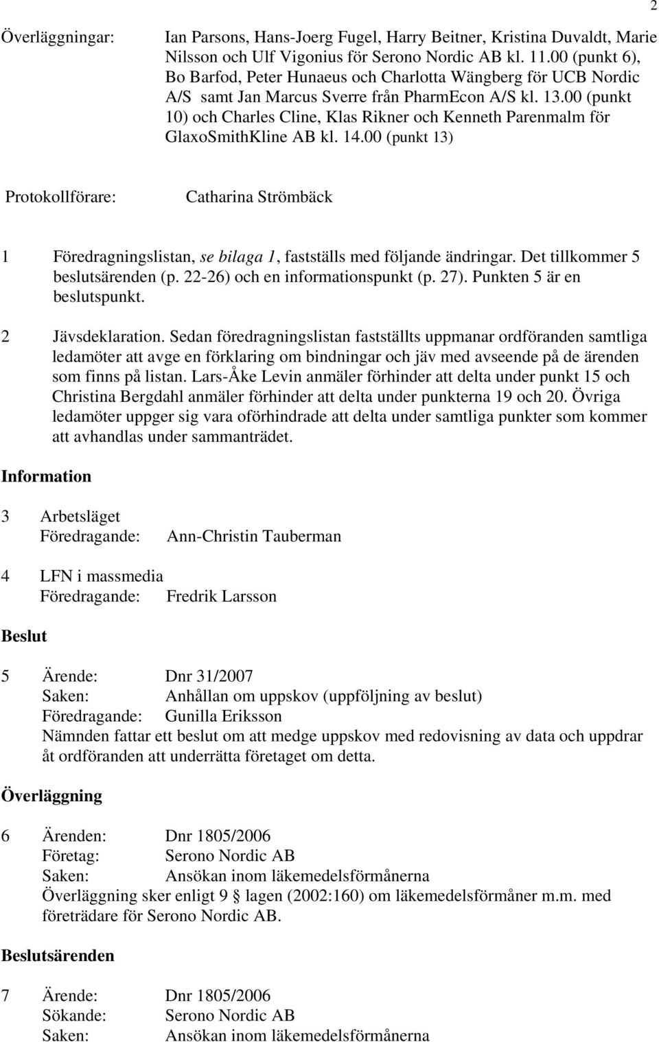 00 (punkt 10) och Charles Cline, Klas Rikner och Kenneth Parenmalm för GlaxoSmithKline AB kl. 14.