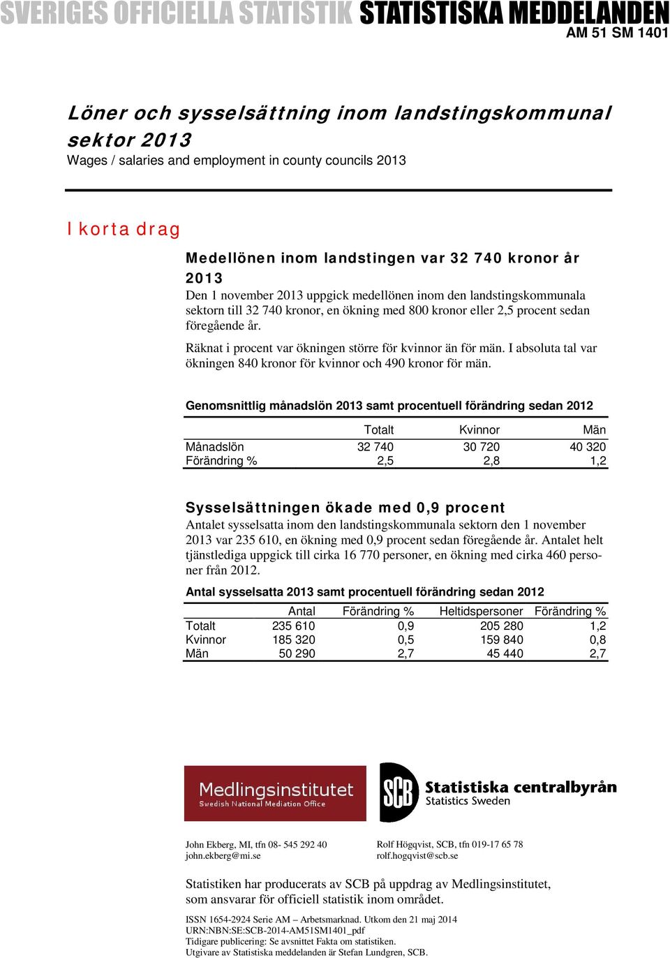 Räknat i procent var ökningen större för kvinnor än för män. I absoluta tal var ökningen 840 kronor för kvinnor och 490 kronor för män.