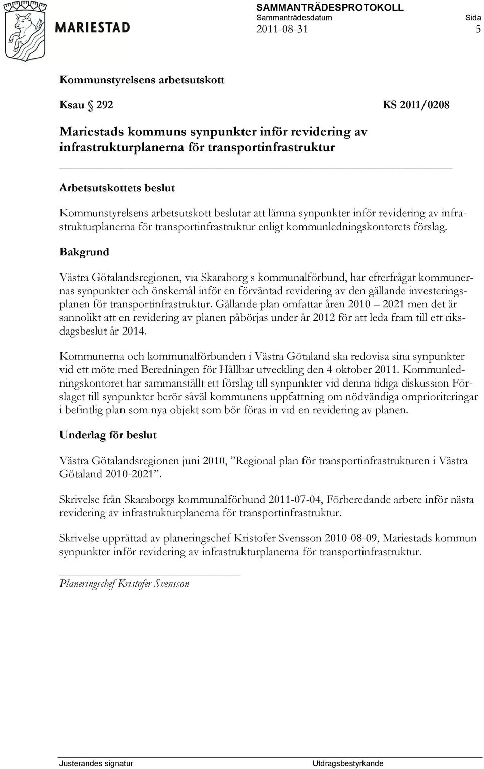 Västra Götalandsregionen, via Skaraborg s kommunalförbund, har efterfrågat kommunernas synpunkter och önskemål inför en förväntad revidering av den gällande investeringsplanen för