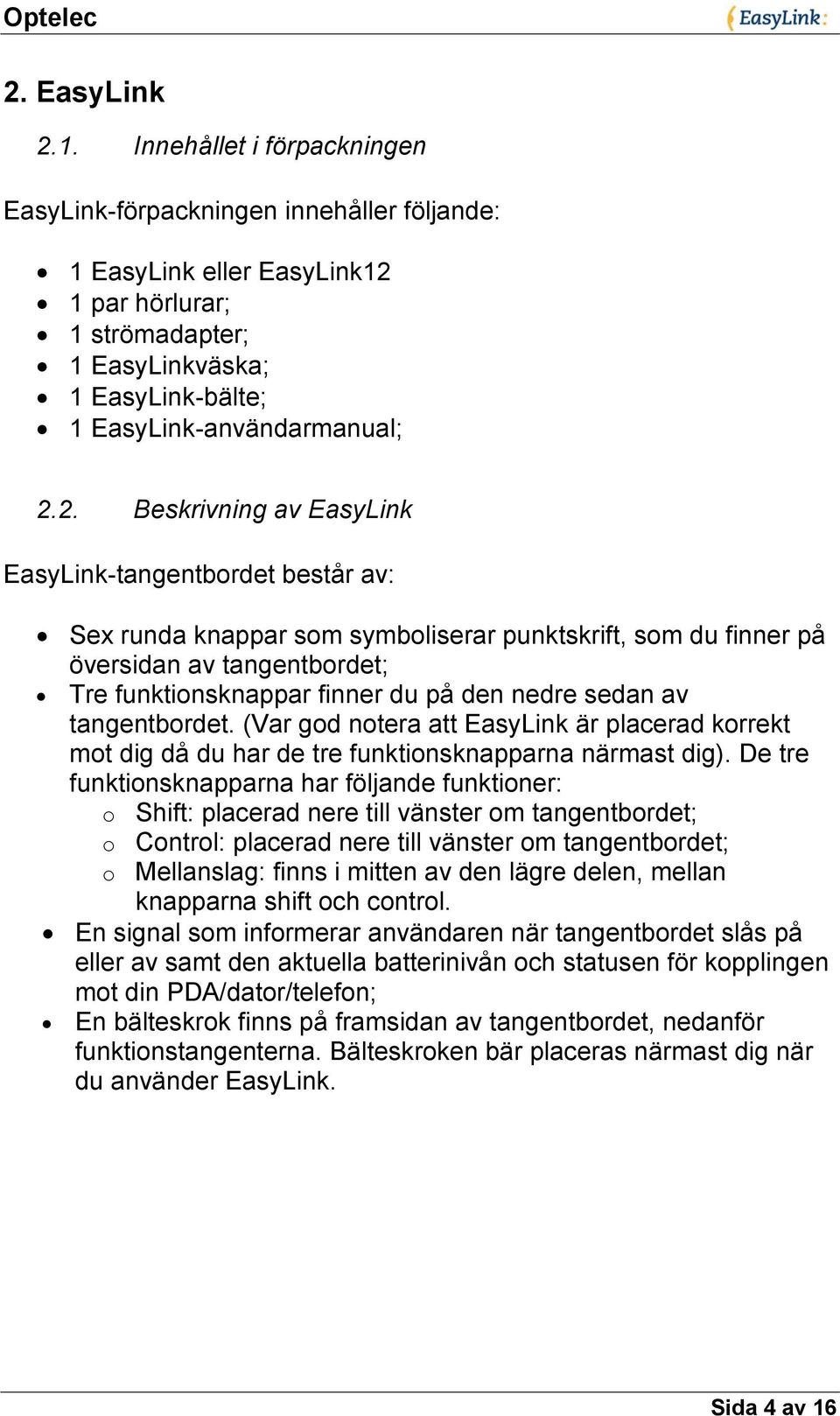 1 par hörlurar; 1 strömadapter; 1 EasyLinkväska; 1 EasyLink-bälte; 1 EasyLink-användarmanual; 2.